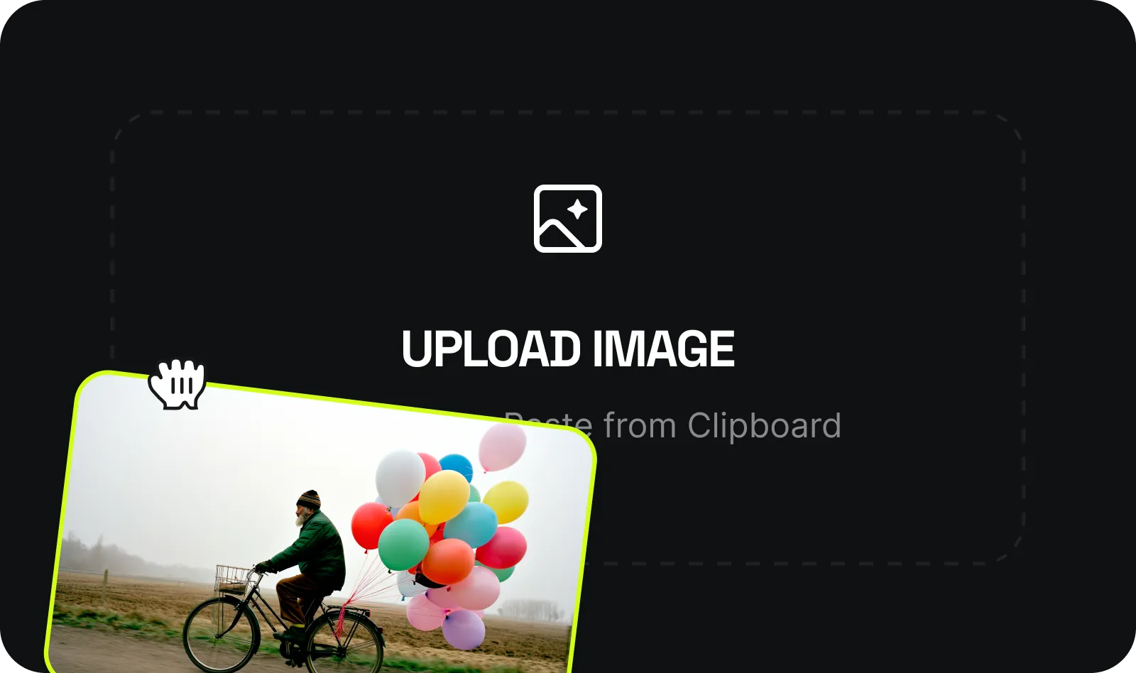 UPLOAD YOUR IMAGE: PNG, JPG or Paste from Clipboard. We focus on keeping your subject exactly as it was