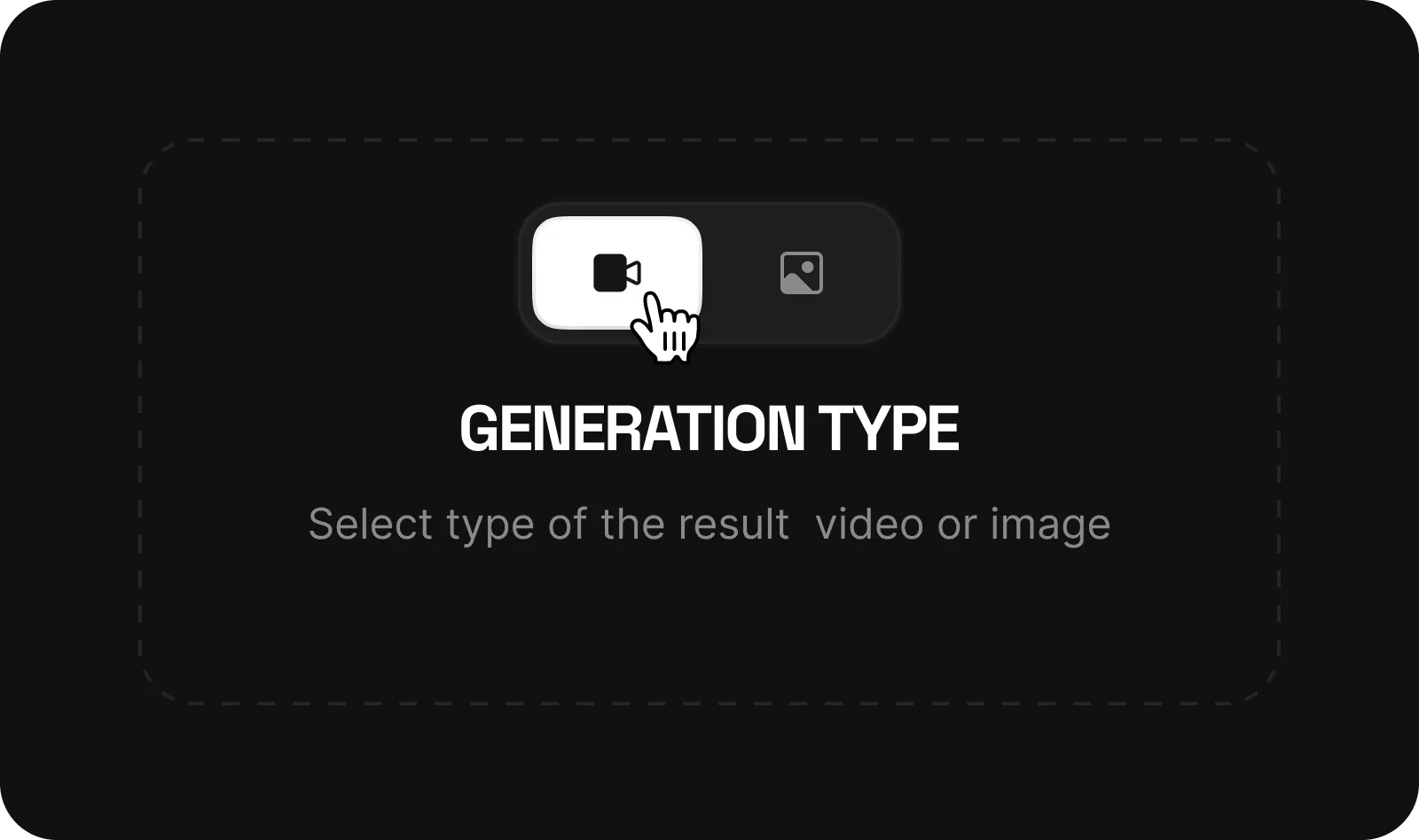 SELECT GENERATION TYPE: No complex prompting required. Simply choose whether you want a static image or animated video