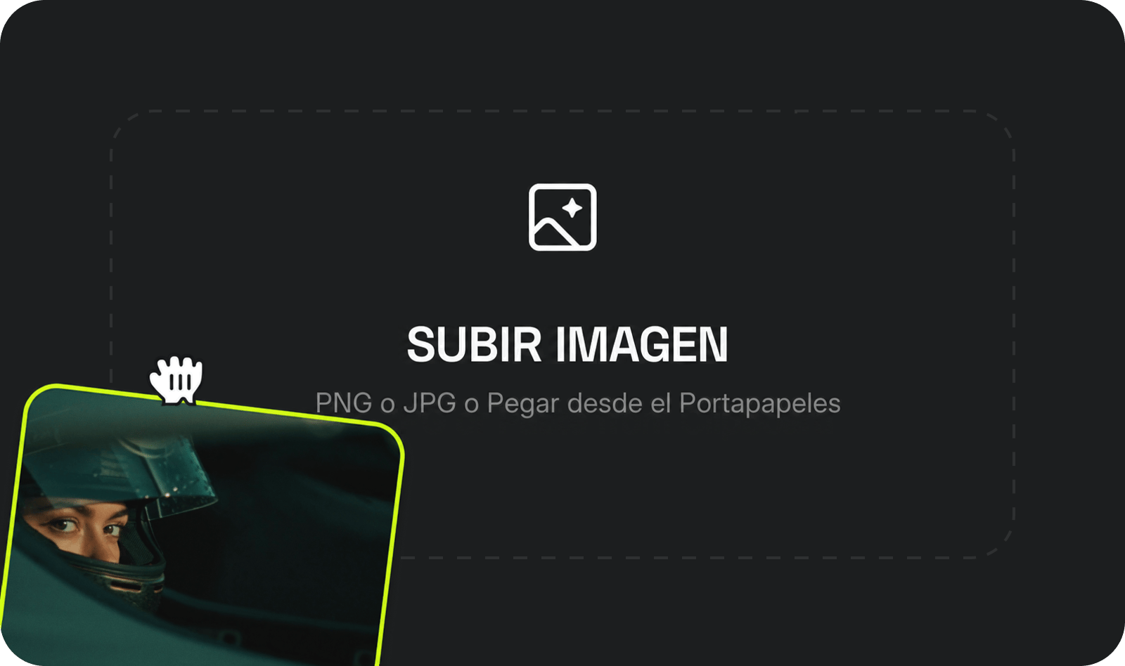 SUBIR IMAGEN: Sube cualquier imagen: PNG, JPG. Retratos, paisajes, fotos de producto, fotogramas generados por IA: todo vale